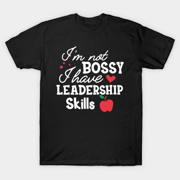 Teacher - I'm not bossy I have leadership skills T-Shirt by KC Happy Shop